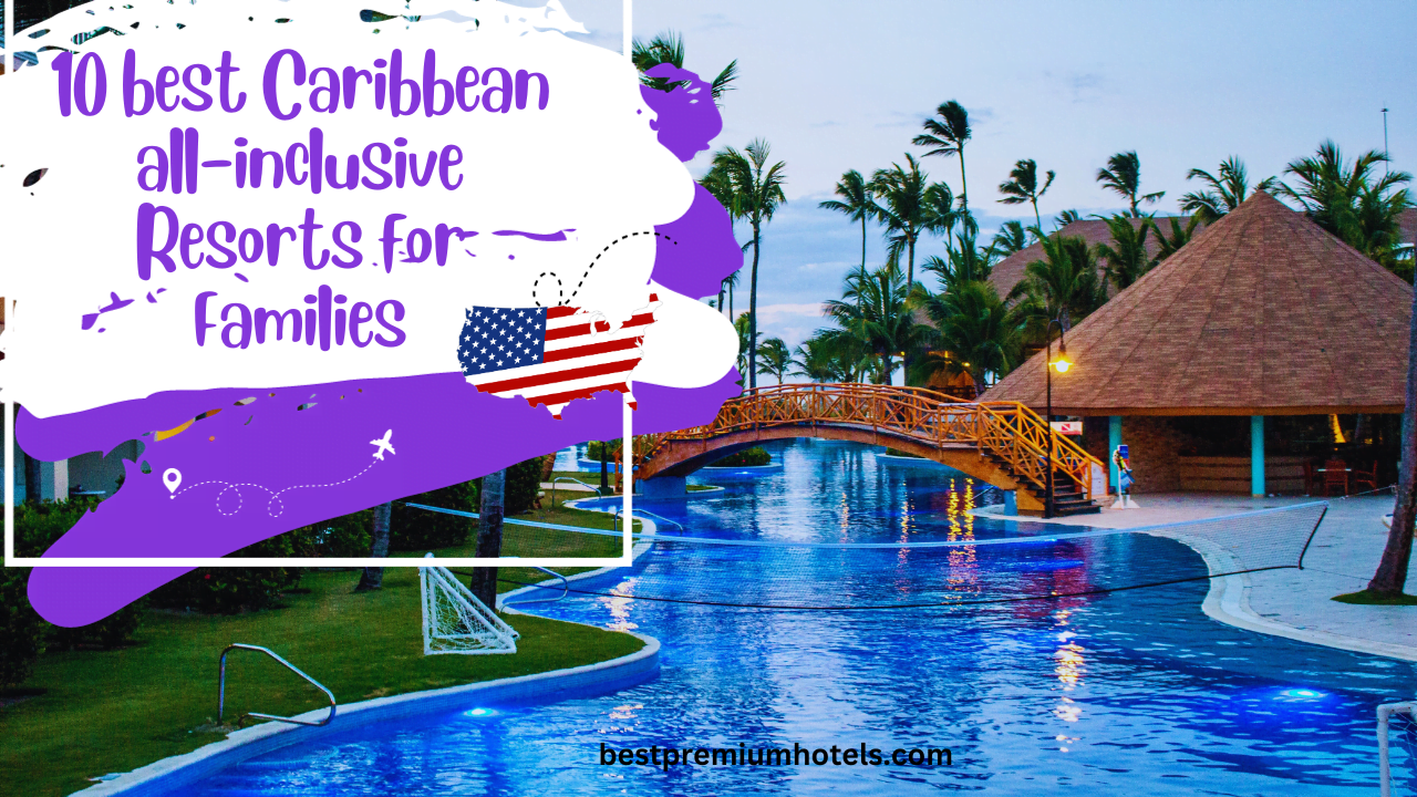 Read more about the article 10 best Caribbean all inclusive Resorts for Families