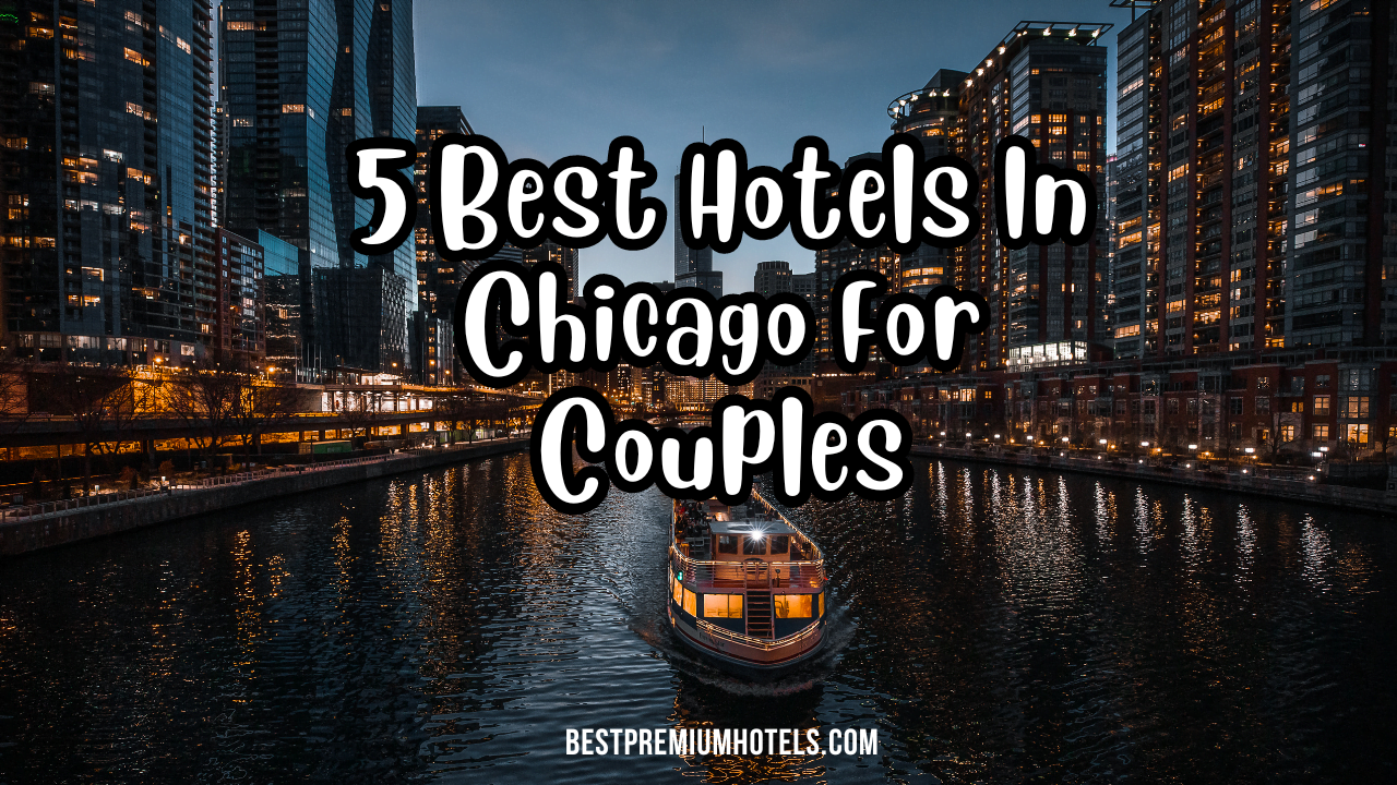 5 Best Hotels In Chicago For Couples
