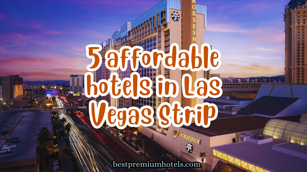 5 affordable hotels in Las Vegas Strip