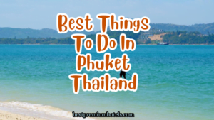 Read more about the article 32 Best Things To Do in Phuket Thailand