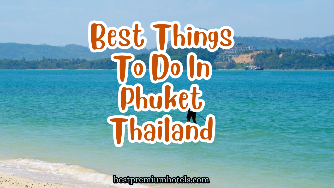 You are currently viewing 32 Best Things To Do in Phuket Thailand