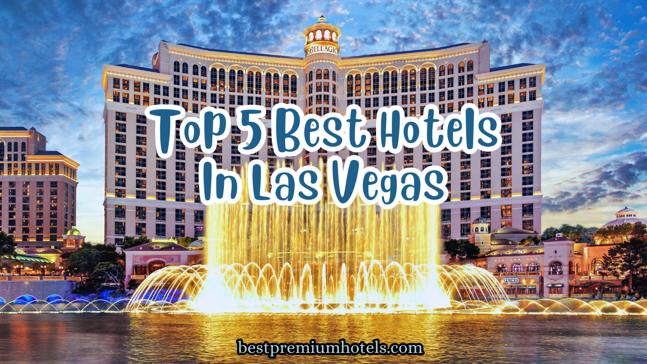Top 5 Best Hotels In Las Vegas