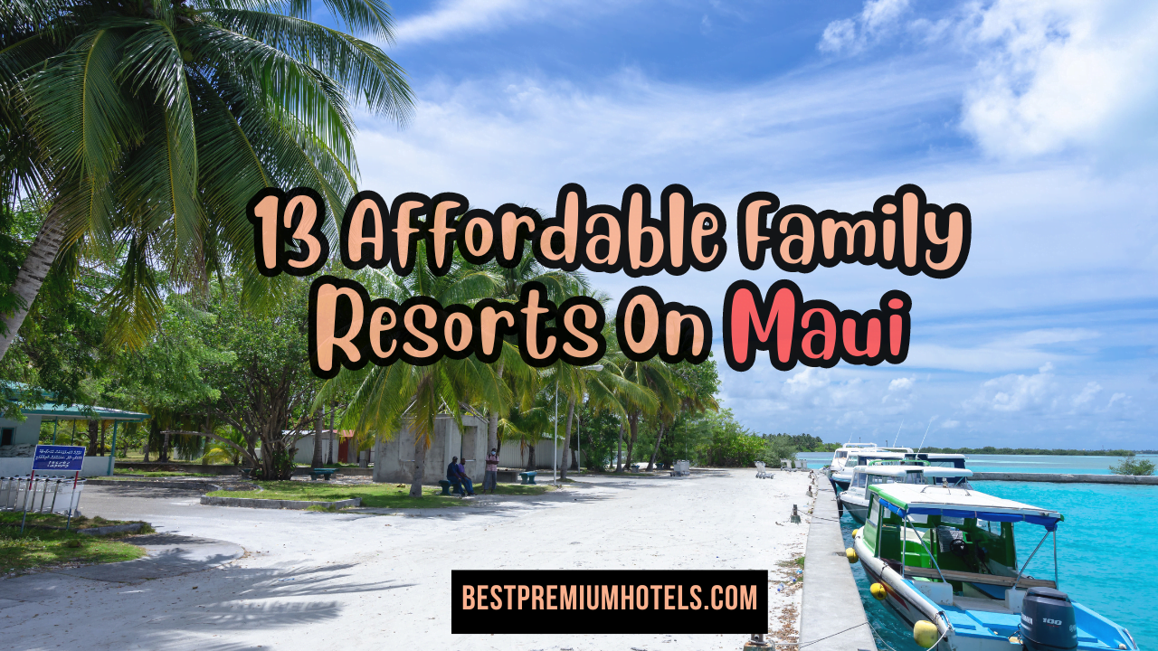 13 Affordable Family Resorts On Maui