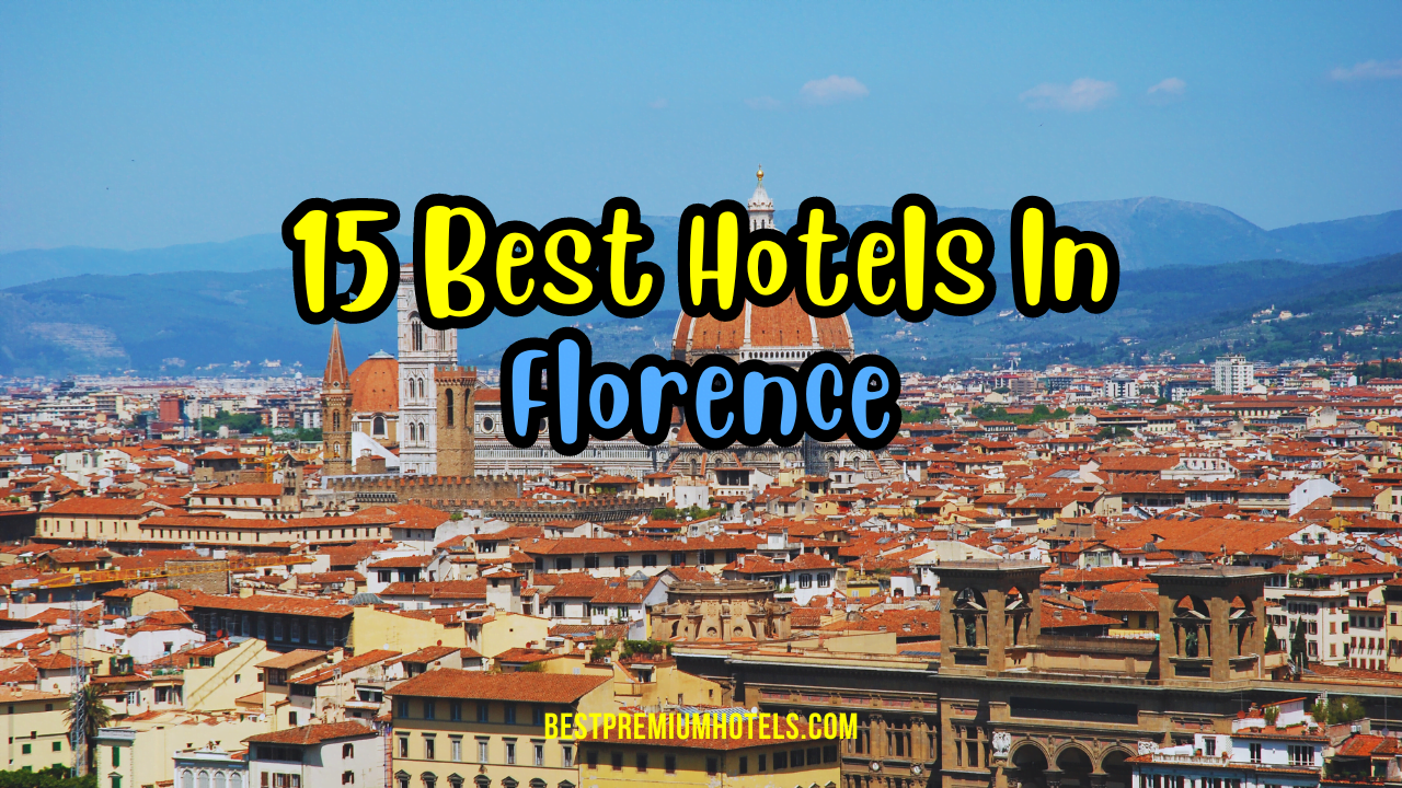 15 Best Hotels In Florence