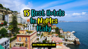 Read more about the article 15 Best Hotels In Naples Italy