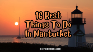 Read more about the article 16 Best Things to Do in Nantucket