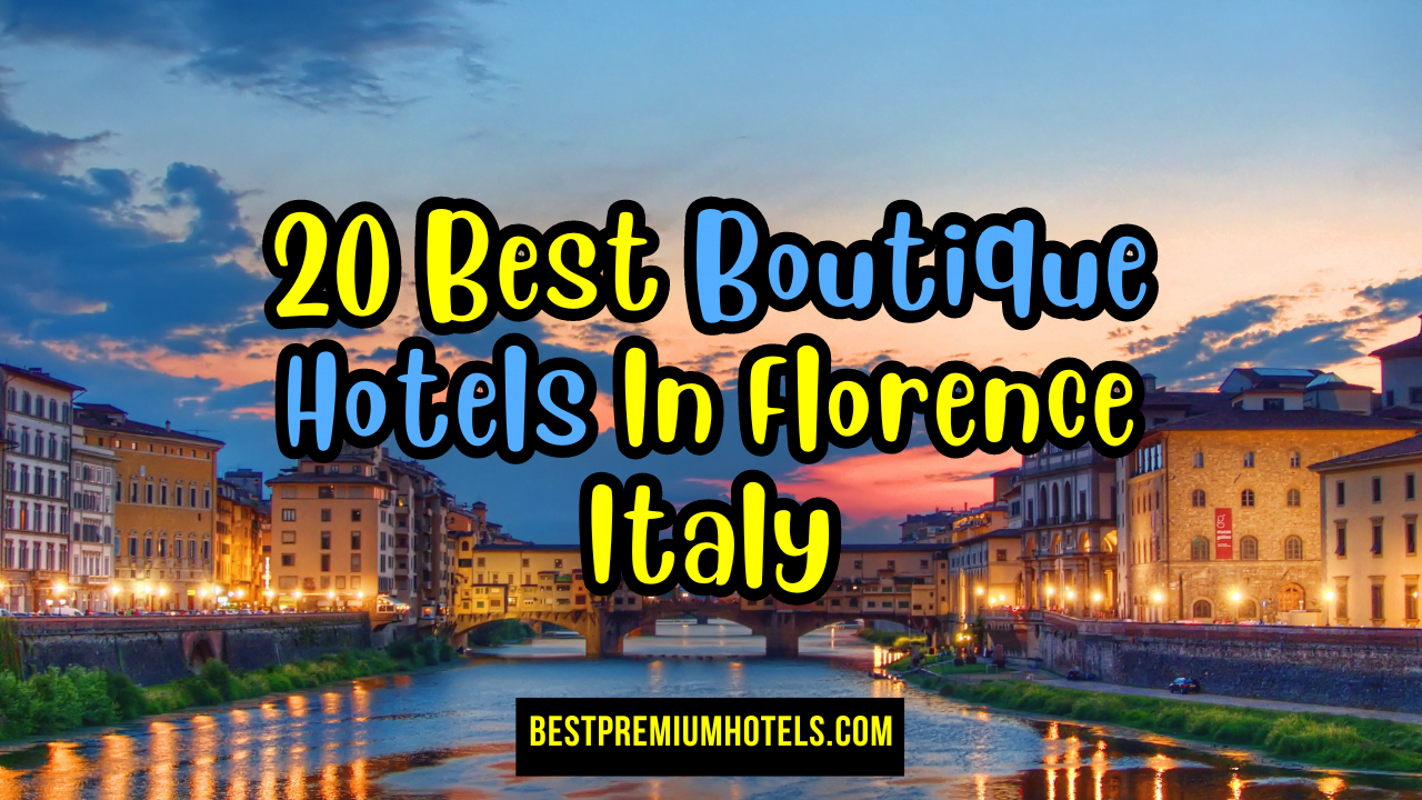 20 Best Boutique Hotels In Florence Italy