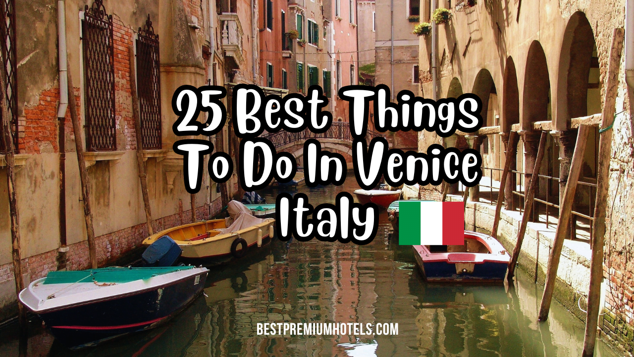 25 Best Things To Do In Venice Italy
