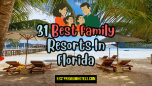 Read more about the article 31 best family resorts in florida