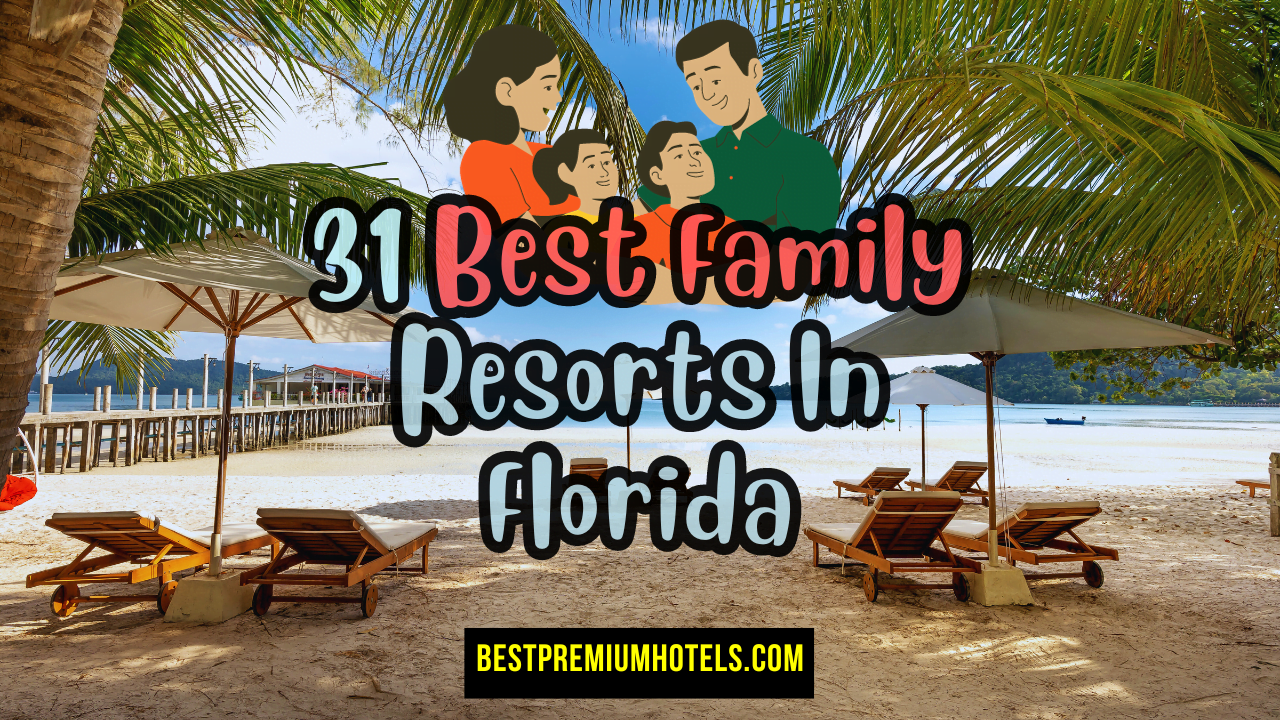 You are currently viewing 31 best family resorts in florida