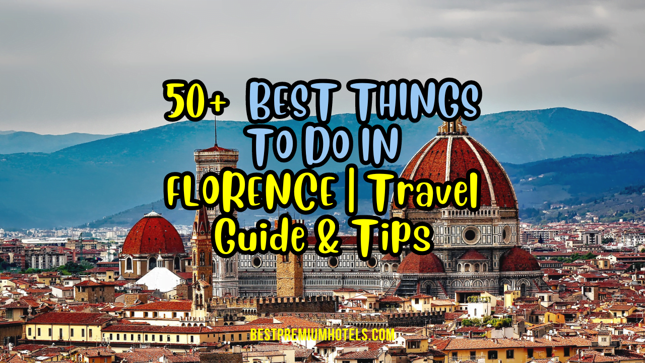 50+ BEST THINGS TO DO IN FLORENCE Travel Guide & Tips