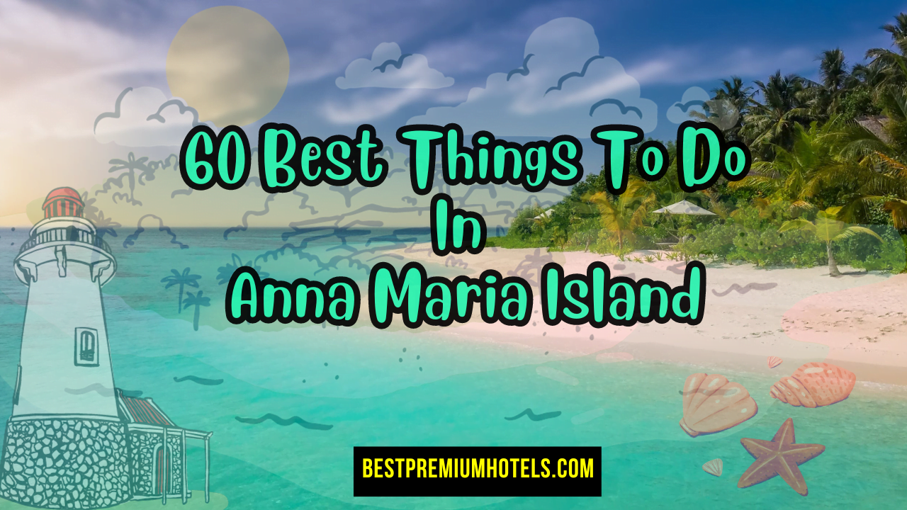 60 Best Things To Do In Anna Maria Island