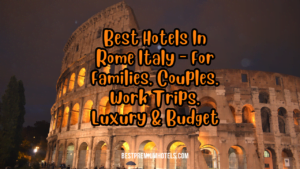 Read more about the article Best Hotels In Rome Italy – For Families, Couples, Work Trips, Luxury & Budget