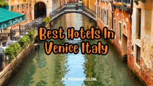 Read more about the article 5 Best Hotels In Venice Italy