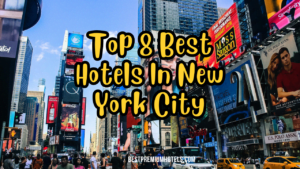 Read more about the article Top 8 Best Hotels In New York City