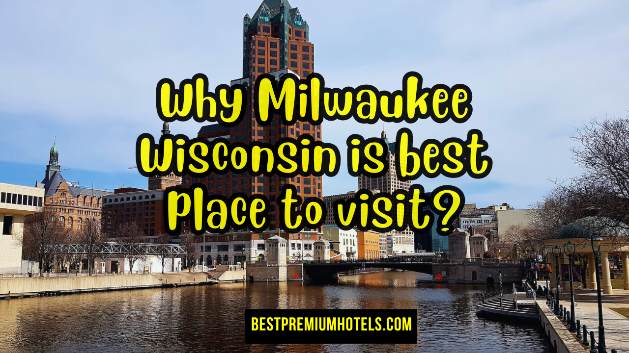 Why Milwaukee Wisconsin is best place to visit