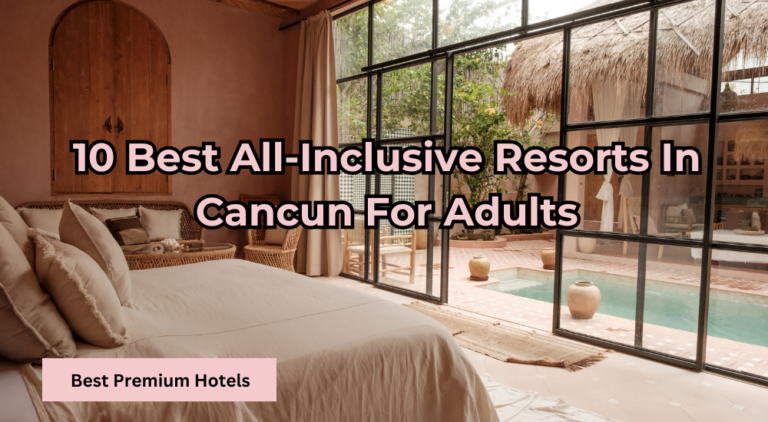 Read more about the article 10 best all-inclusive Resorts in Cancun for Adults