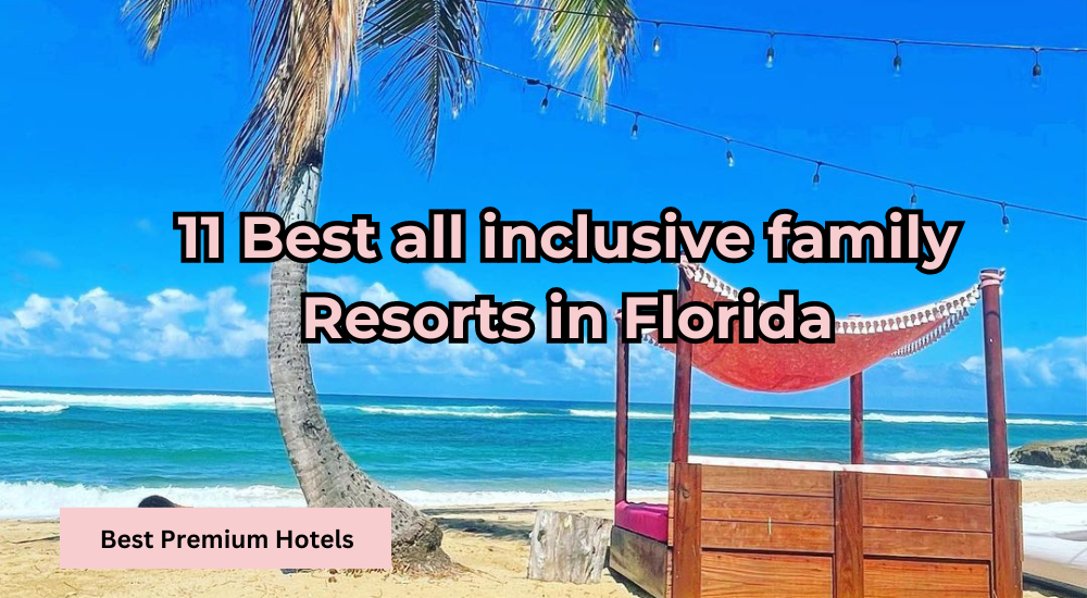 You are currently viewing 11 Best all inclusive family Resorts in Florida