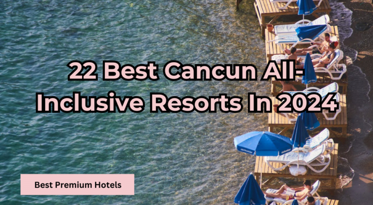 Read more about the article 22 Best Cancun All Inclusive Resorts In 2024