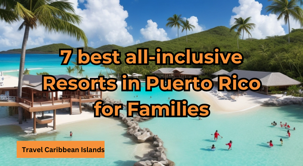 7 best all-inclusive Resorts in Puerto Rico for Families